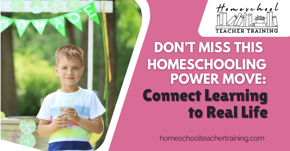 Don't Miss This Homeschooling Power Move: Connect Learning To Real Life ...